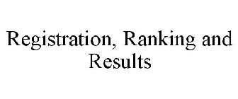 REGISTRATION, RANKING, AND RESULTS