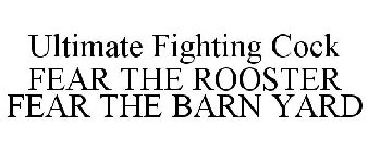 ULTIMATE FIGHTING COCK FEAR THE ROOSTER FEAR THE BARN YARD