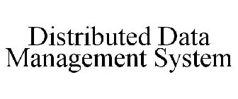 DISTRIBUTED DATA MANAGEMENT SYSTEM