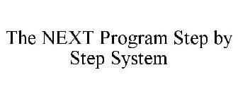 THE NEXT PROGRAM STEP BY STEP SYSTEM