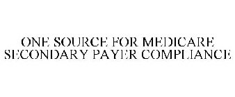 ONE SOURCE FOR MEDICARE SECONDARY PAYER COMPLIANCE