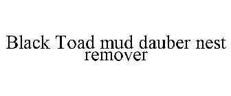 BLACK TOAD MUD DAUBER NEST REMOVER