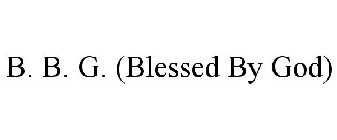 B. B. G. (BLESSED BY GOD)