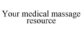 YOUR MEDICAL MASSAGE RESOURCE