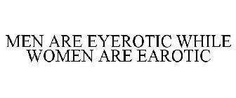 MEN ARE EYEROTIC WHILE WOMEN ARE EAROTIC