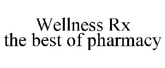 WELLNESS RX THE BEST OF PHARMACY