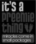 IT'S A PREEMIE THING MIRACLES COME IN SMALL PACKAGES