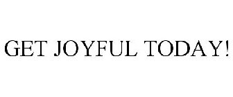 GET JOYFUL TODAY!