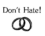 DON'T HATE!