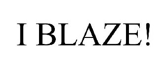 I BLAZE!