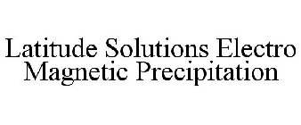 LATITUDE SOLUTIONS ELECTRO MAGNETIC PRECIPITATION