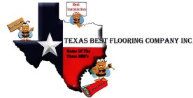 TEXAS BEST FLOORING COMPANY INC. HOME OFTHE THREE BBB'S V BEST VALUE I BEST INSTALLATION P BEST PRICE