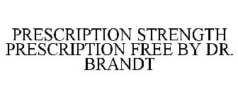 PRESCRIPTION STRENGTH PRESCRIPTION FREE BY DR. BRANDT
