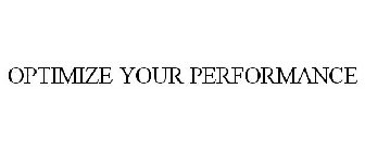 OPTIMIZE YOUR PERFORMANCE