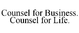 COUNSEL FOR BUSINESS. COUNSEL FOR LIFE.