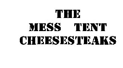 THE MESS TENT CHEESESTEAKS