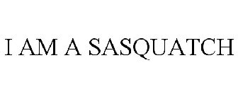 I AM A SASQUATCH