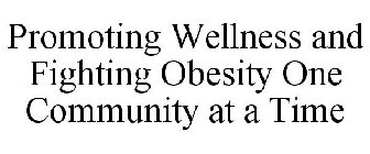 PROMOTING WELLNESS & FIGHTING OBESITY ONE COMMUNITY AT A TIME