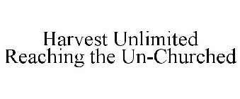 HARVEST UNLIMITED REACHING THE UN-CHURCHED