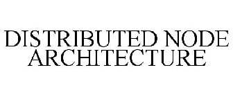 DISTRIBUTED NODE ARCHITECTURE