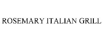 ROSEMARY ITALIAN GRILL