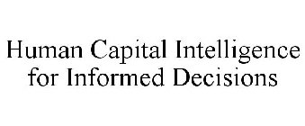 HUMAN CAPITAL INTELLIGENCE FOR INFORMED DECISIONS