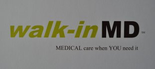 WALK-IN MD MEDICAL CURE WHEN YOU NEED IT