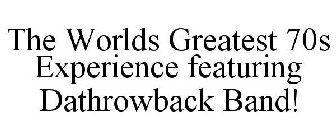 THE WORLDS GREATEST 70S EXPERIENCE FEATURING DATHROWBACK BAND!