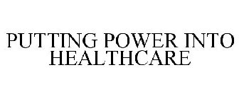 PUTTING POWER INTO HEALTHCARE