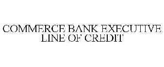 COMMERCE BANK EXECUTIVE LINE OF CREDIT