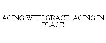 AGING WITH GRACE, AGING IN PLACE