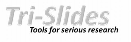 TRI-SLIDES TOOLS FOR SERIOUS RESEARCH