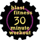 BLAST FITNESS 30 MINUTE WORKOUT