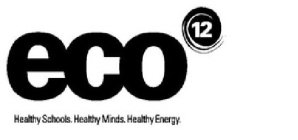 ECO12 HEALTHY SCHOOLS. HEALTHY MINDS. HEALTHY ENERGY.