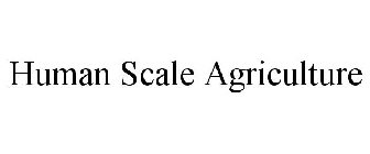HUMAN SCALE AGRICULTURE