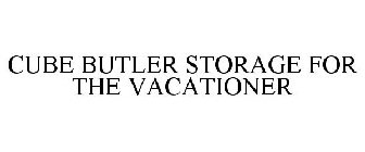 CUBE BUTLER STORAGE FOR THE VACATIONER