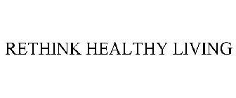 RETHINK HEALTHY LIVING