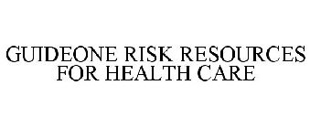 GUIDEONE RISK RESOURCES FOR HEALTH CARE