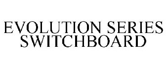 EVOLUTION SERIES SWITCHBOARDS
