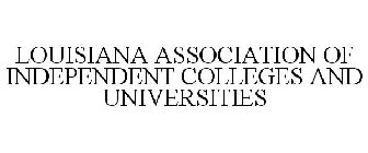 LOUISIANA ASSOCIATION OF INDEPENDENT COLLEGES AND UNIVERSITIES