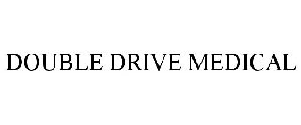 DOUBLE DRIVE MEDICAL