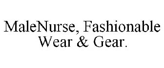 MALENURSE, FASHIONABLE WEAR & GEAR.