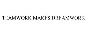 TEAMWORK MAKES DREAMWORK