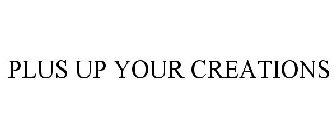 PLUS UP YOUR CREATIONS
