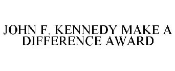 JOHN F. KENNEDY MAKE A DIFFERENCE AWARD