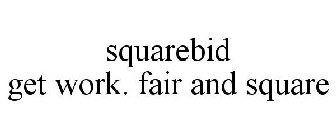 SQUAREBID GET WORK. FAIR AND SQUARE