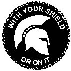 WITH YOUR SHIELD OR ON IT