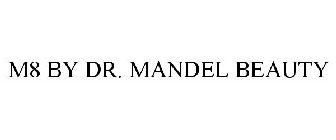 M8 BY DR. MANDEL BEAUTY