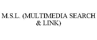 M.S.L. (MULTIMEDIA SEARCH & LINK)