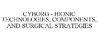 CYBORG - BIONIC TECHNOLOGIES, COMPONENTS, AND SURGICAL STRATEGIES
